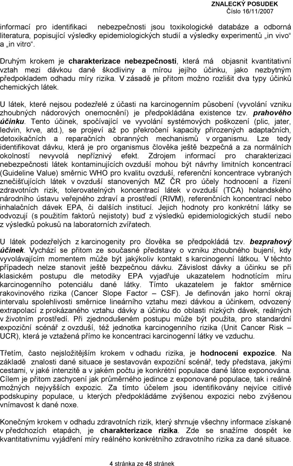 V zásadě je přitom možno rozlišit dva typy účinků chemických látek.