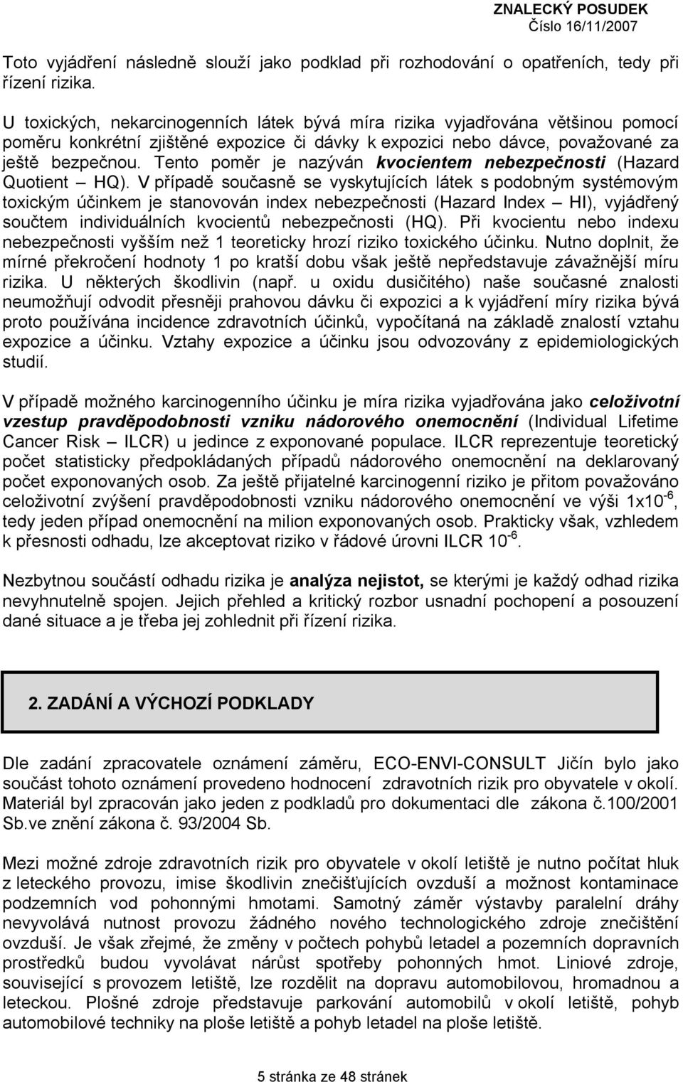 Tento poměr je nazýván kvocientem nebezpečnosti (Hazard Quotient HQ).