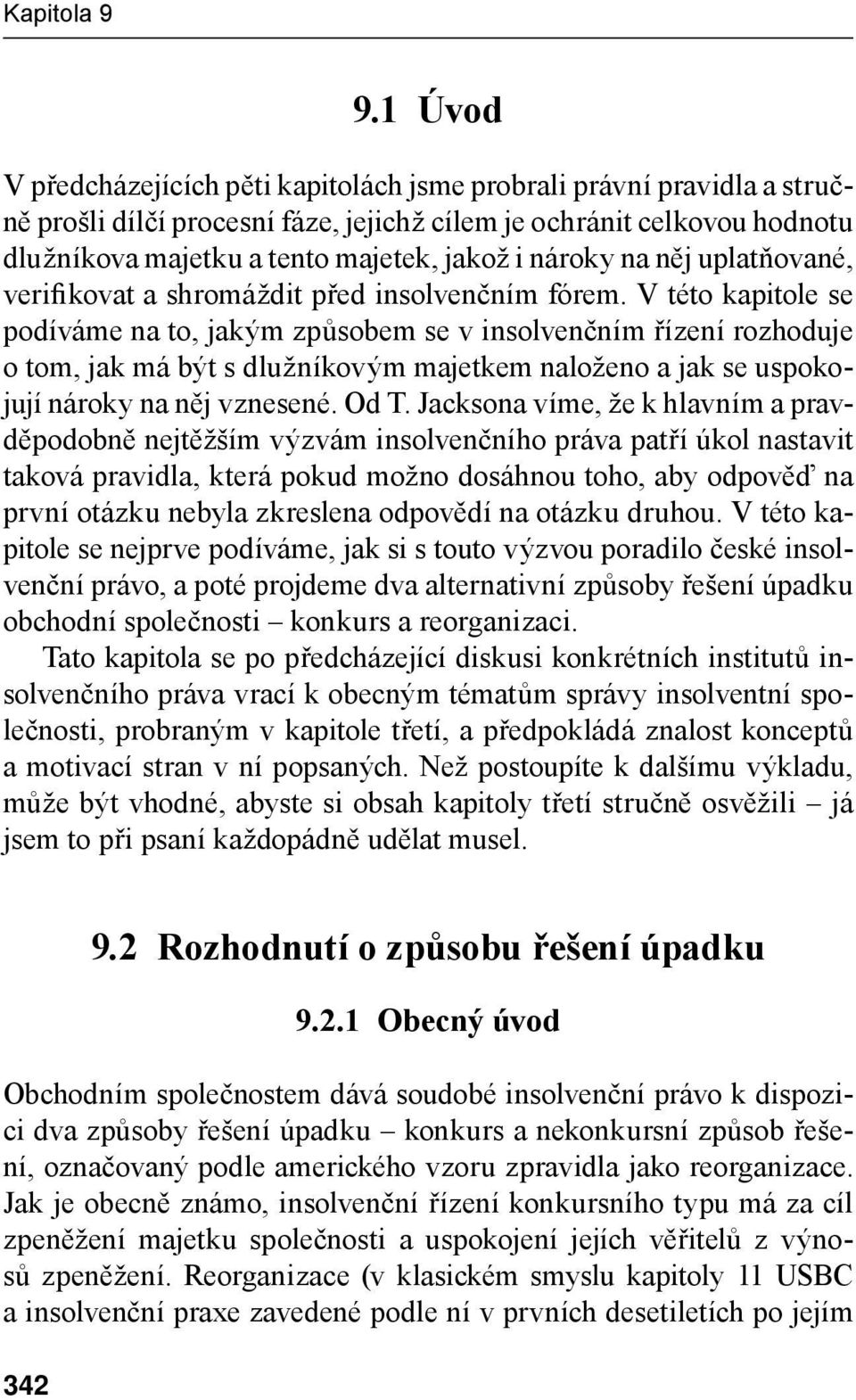 nároky na něj uplatňované, verifikovat a shromáždit před insolvenčním fórem.