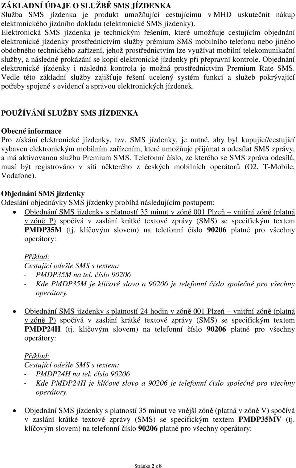 zařízení, jehož prostřednictvím lze využívat mobilní telekomunikační služby, a následné prokázání se kopií elektronické jízdenky při přepravní kontrole.