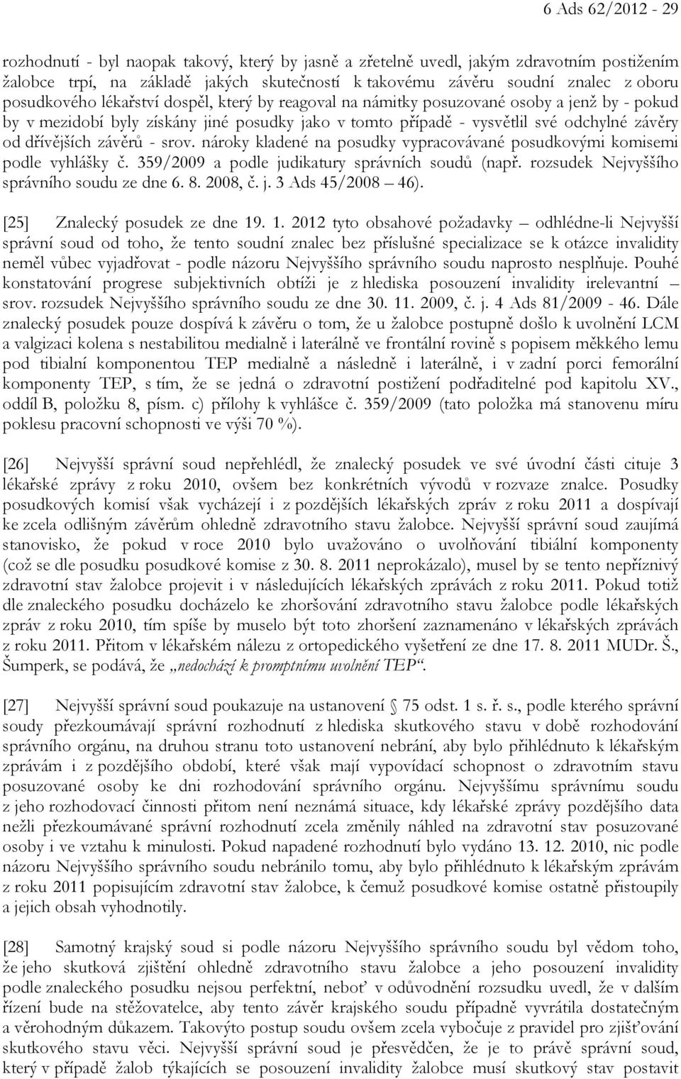 dřívějších závěrů - srov. nároky kladené na posudky vypracovávané posudkovými komisemi podle vyhlášky č. 359/2009 a podle judikatury správních soudů (např.