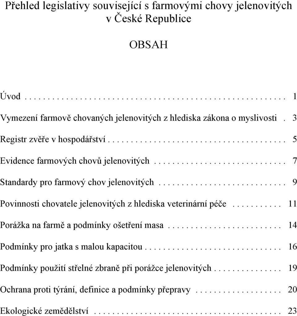 .. 7 Standardy pro farmový chov jelenovitých... 9 Povinnosti chovatele jelenovitých z hlediska veterinární péče.