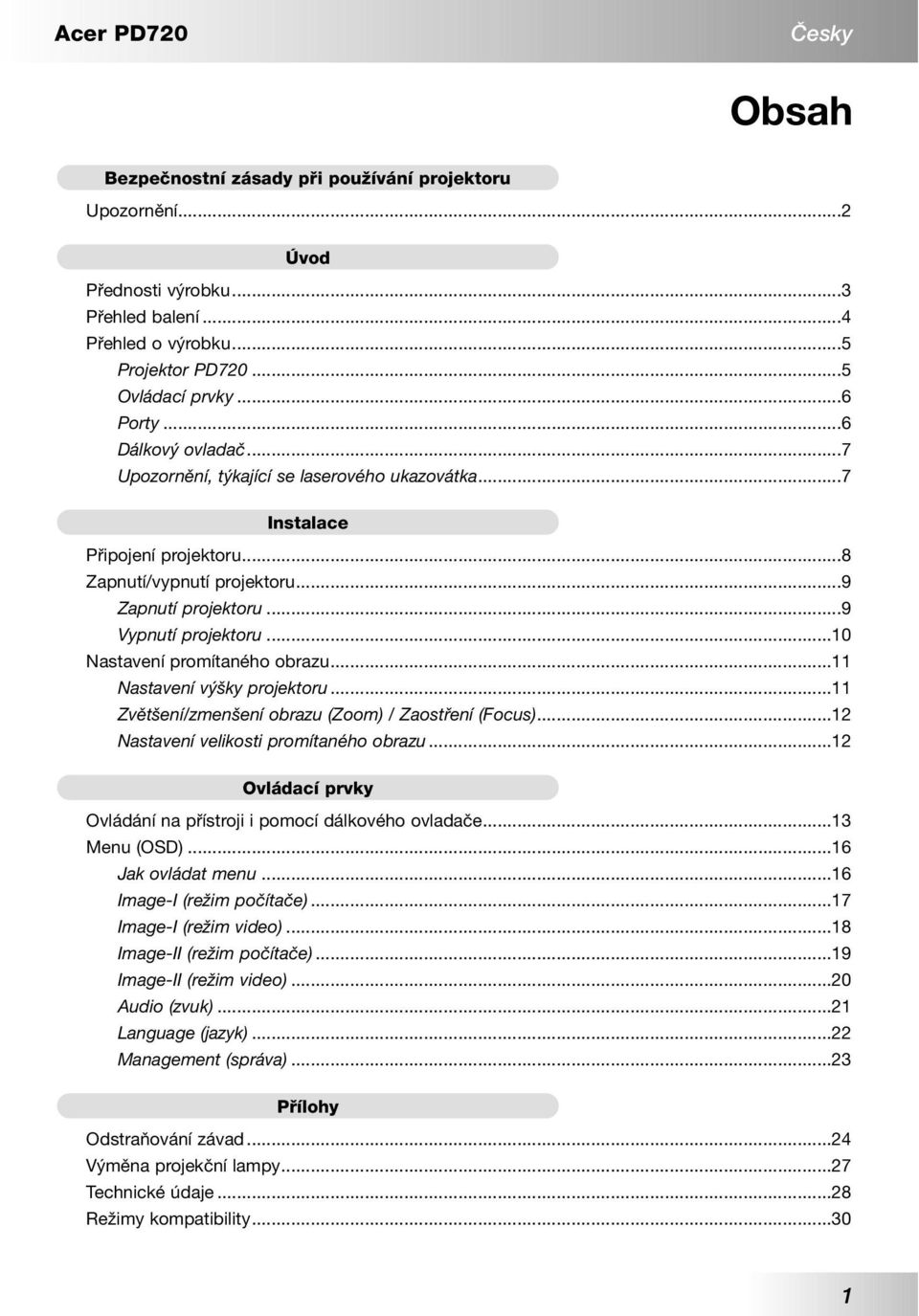 ..10 Nastavení promítaného obrazu...11 Nastavení výšky projektoru...11 Zvětšení/zmenšení obrazu (Zoom) / Zaostření (Focus)...12 Nastavení velikosti promítaného obrazu.