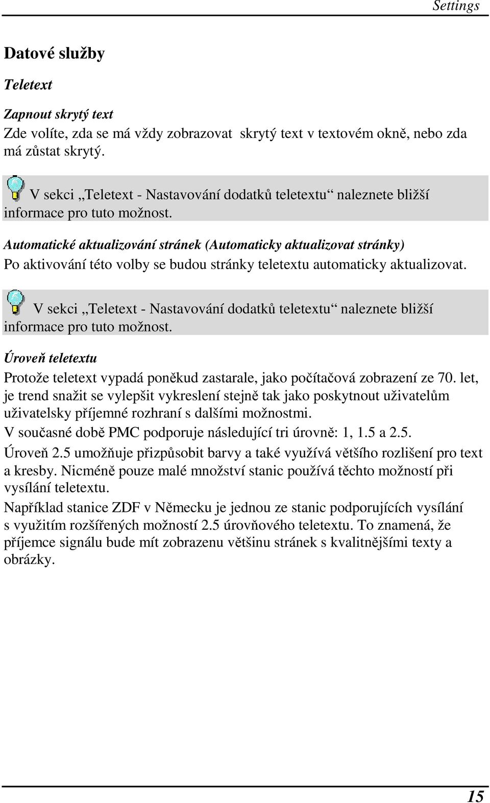 Automatické aktualizování stránek (Automaticky aktualizovat stránky) Po aktivování této volby se budou stránky teletextu automaticky aktualizovat.