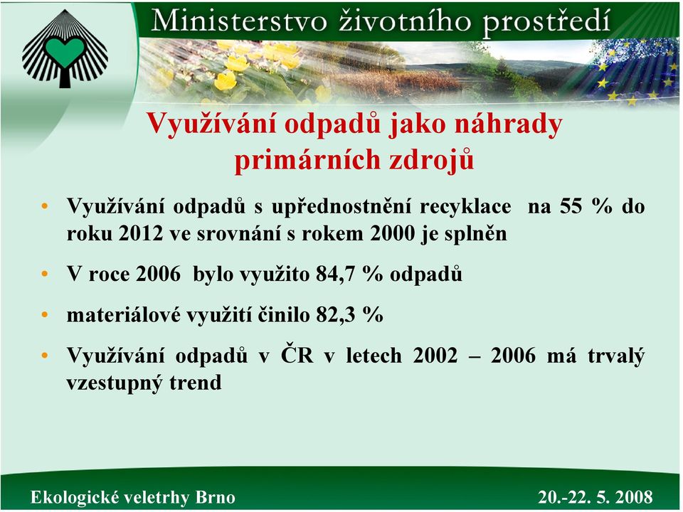 je splněn V roce 2006 bylo využito 84,7 % odpadů materiálové využití