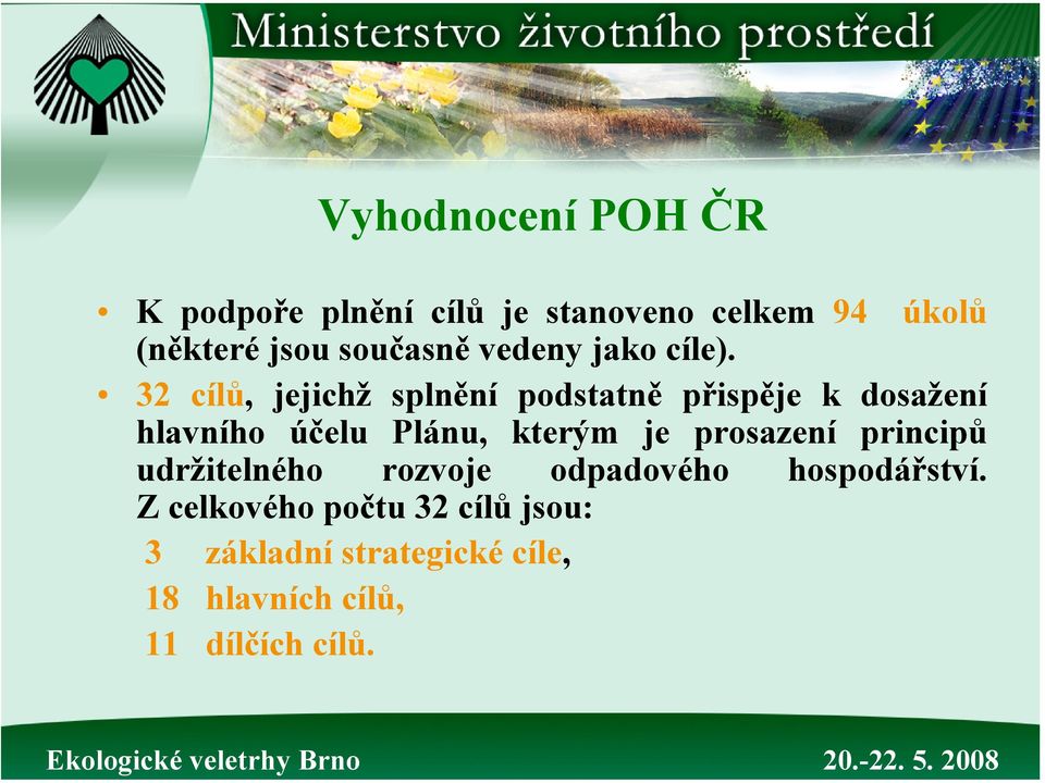 32 cílů, jejichž splnění podstatně přispěje k dosažení hlavního účelu Plánu, kterým je