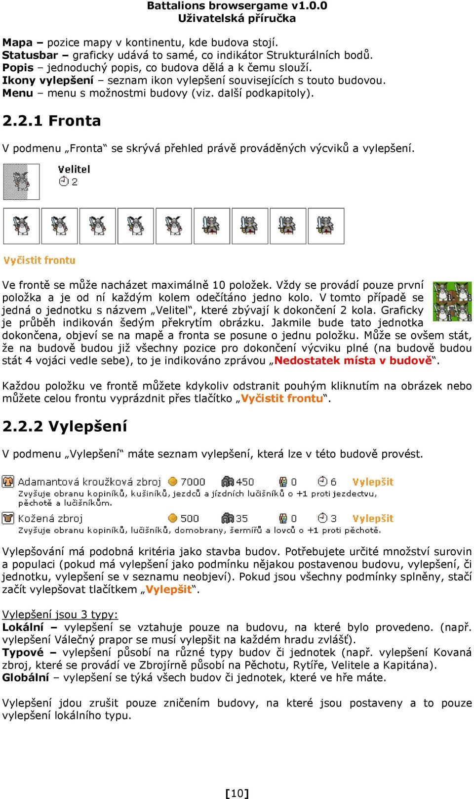 2.1 Fronta V podmenu Fronta se skrývá přehled právě prováděných výcviků a vylepšení. Ve frontě se může nacházet maximálně 10 položek.