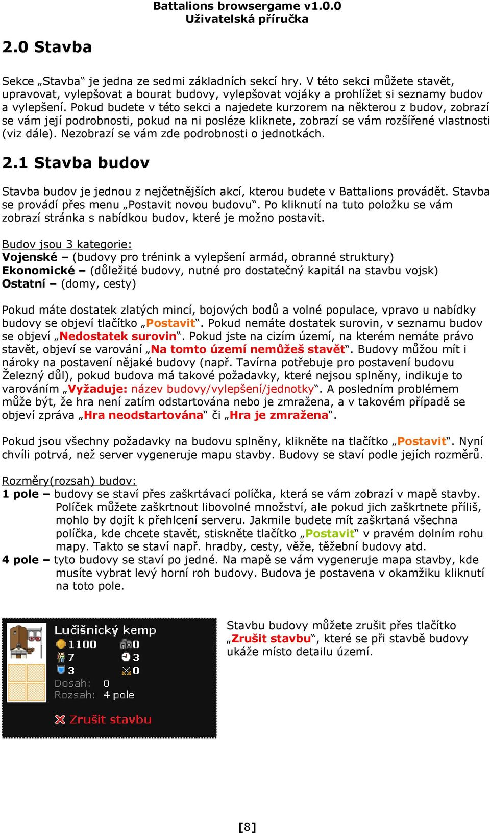 Nezobrazí se vám zde podrobnosti o jednotkách. 2.1 Stavba budov Stavba budov je jednou z nejčetnějších akcí, kterou budete v Battalions provádět. Stavba se provádí přes menu Postavit novou budovu.