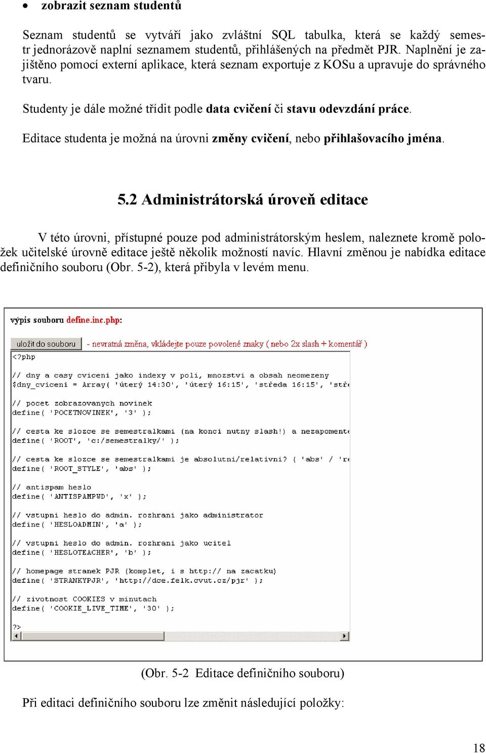 Editace studenta je možná na úrovni změny cvičení, nebo přihlašovacího jména. 5.