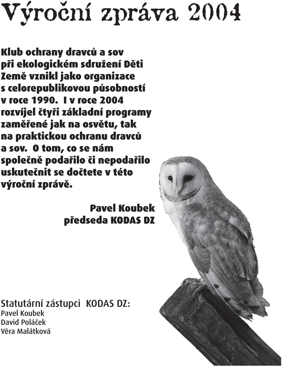 I v roce 2004 rozvíjel čtyři základní programy zaměřené jak na osvětu, tak na praktickou ochranu dravců