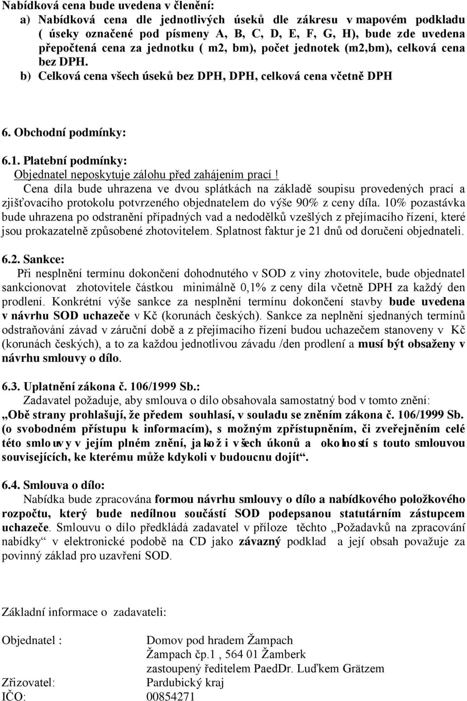 Platební podmínky: Objednatel neposkytuje zálohu před zahájením prací!