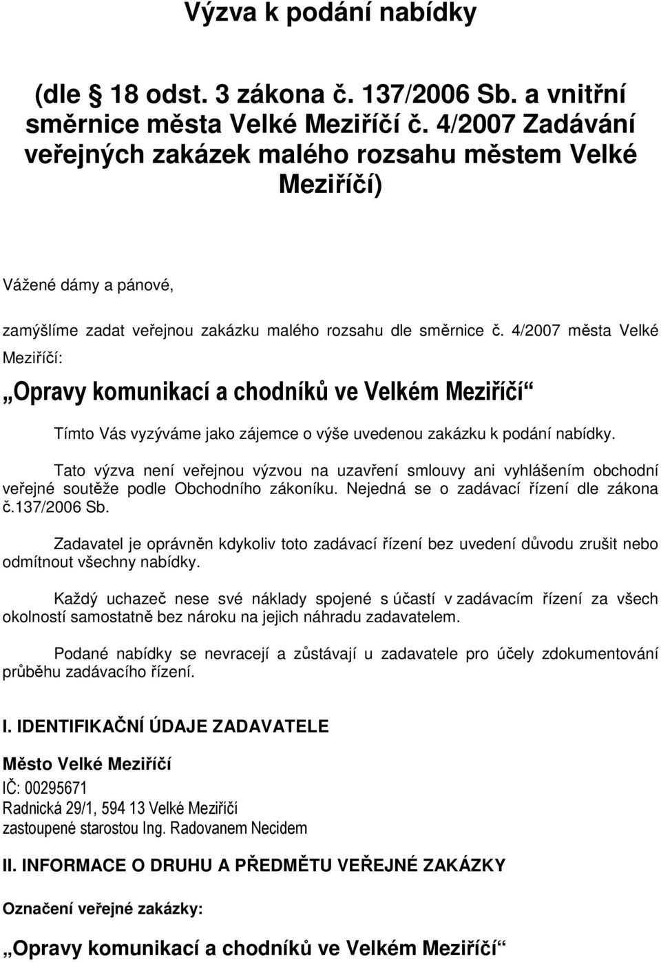 4/2007 města Velké Meziříčí: Tímto Vás vyzýváme jako zájemce o výše uvedenou zakázku k podání nabídky.