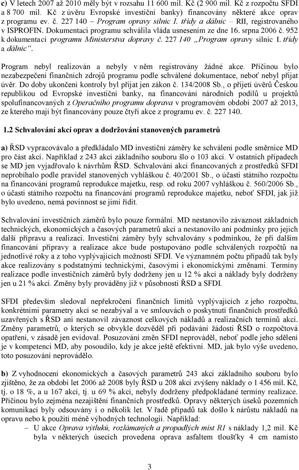 952 k dokumentaci programu Ministerstva dopravy č. 227 140 Program opravy silnic I. třídy a dálnic. Program nebyl realizován a nebyly v něm registrovány žádné akce.