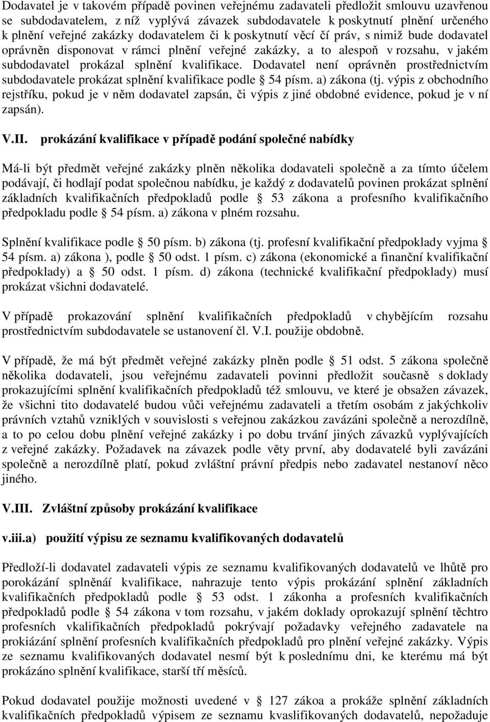 Dodavatel není oprávněn prostřednictvím subdodavatele prokázat splnění kvalifikace podle 54 písm. a) zákona (tj.