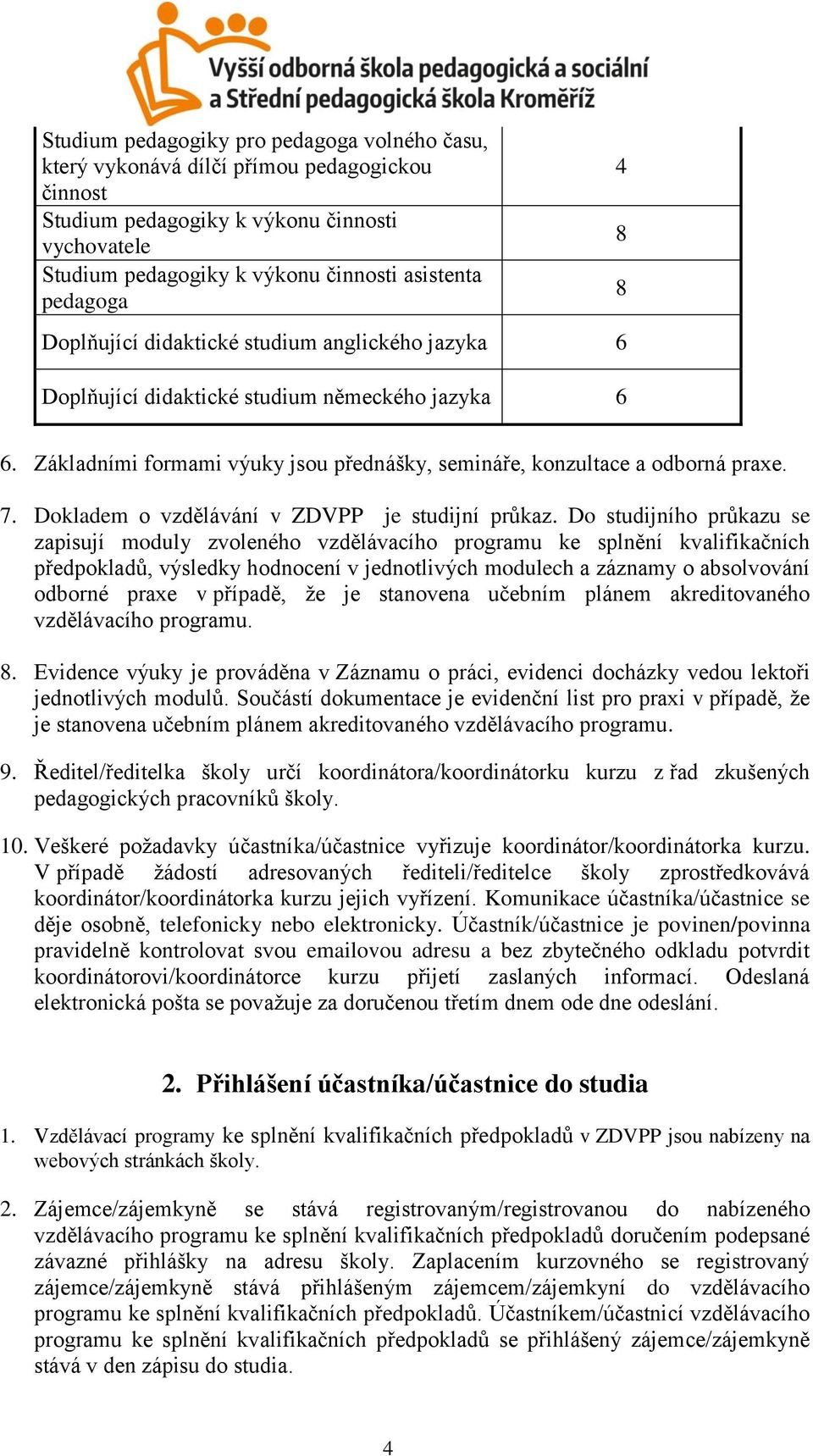 Dokladem o vzdělávání v ZDVPP je studijní průkaz.