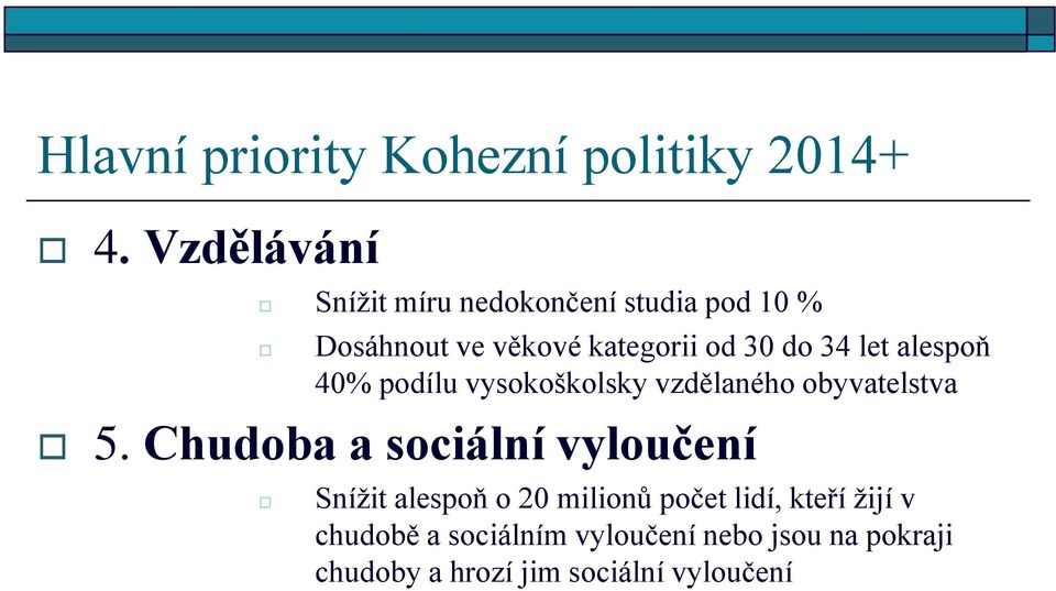 let alespoň 40% podílu vysokoškolsky vzdělaného obyvatelstva 5.