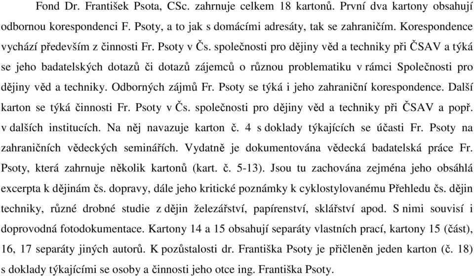 společnosti pro dějiny věd a techniky při ČSAV a týká se jeho badatelských dotazů či dotazů zájemců o různou problematiku v rámci Společnosti pro dějiny věd a techniky. Odborných zájmů Fr.