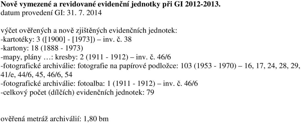 38 -kartony: 18 (1888-1973) -mapy, plány : kresby: 2 (1911-1912) inv. č.