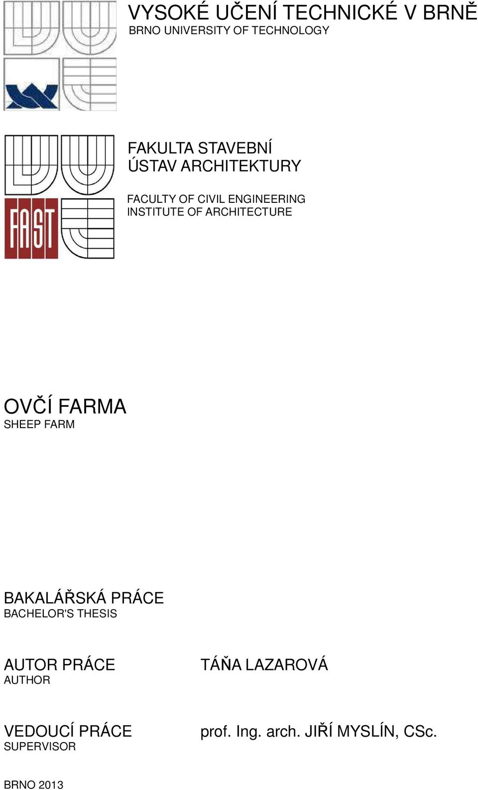 OVČÍ FARMA SHEEP FARM BAKALÁŘSKÁ PRÁCE BACHELOR'S THESIS AUTOR PRÁCE AUTHOR