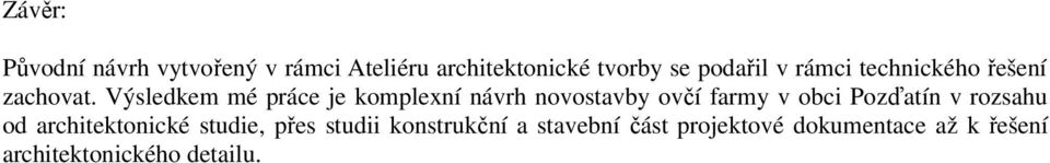 Výsledkem mé práce je komplexní návrh novostavby ovčí farmy v obci Pozďatín v