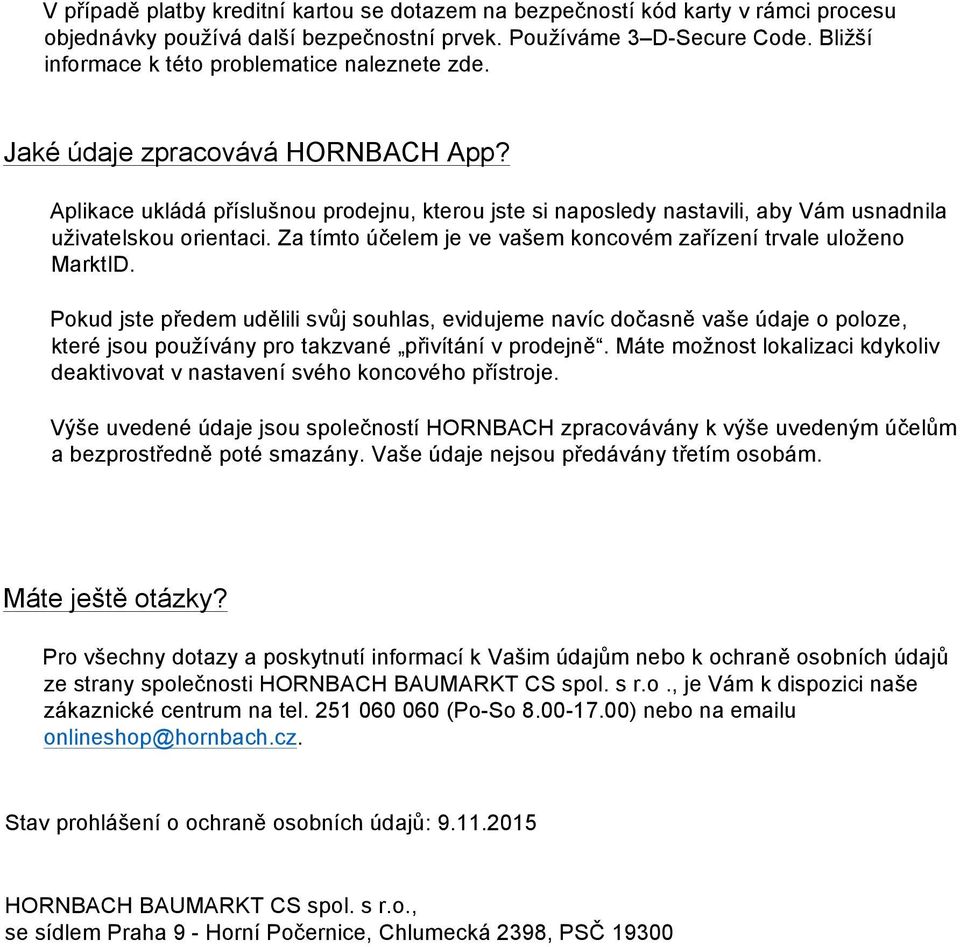 Aplikace ukládá příslušnou prodejnu, kterou jste si naposledy nastavili, aby Vám usnadnila uživatelskou orientaci. Za tímto účelem je ve vašem koncovém zařízení trvale uloženo MarktID.