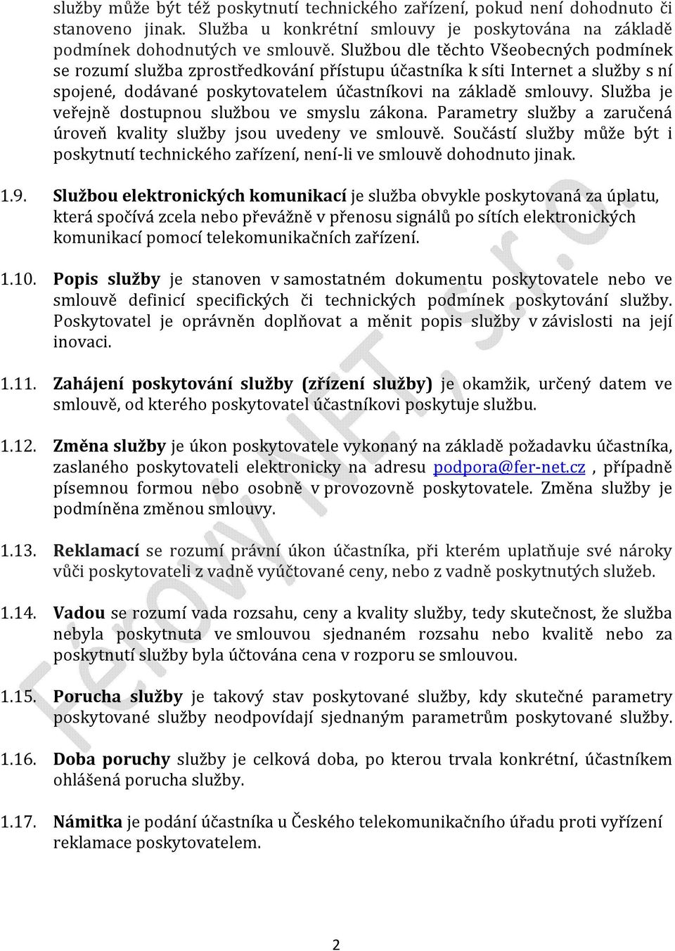 Služba je veřejně dostupnou službou ve smyslu zákona. Parametry služby a zaručená úroveň kvality služby jsou uvedeny ve smlouvě.