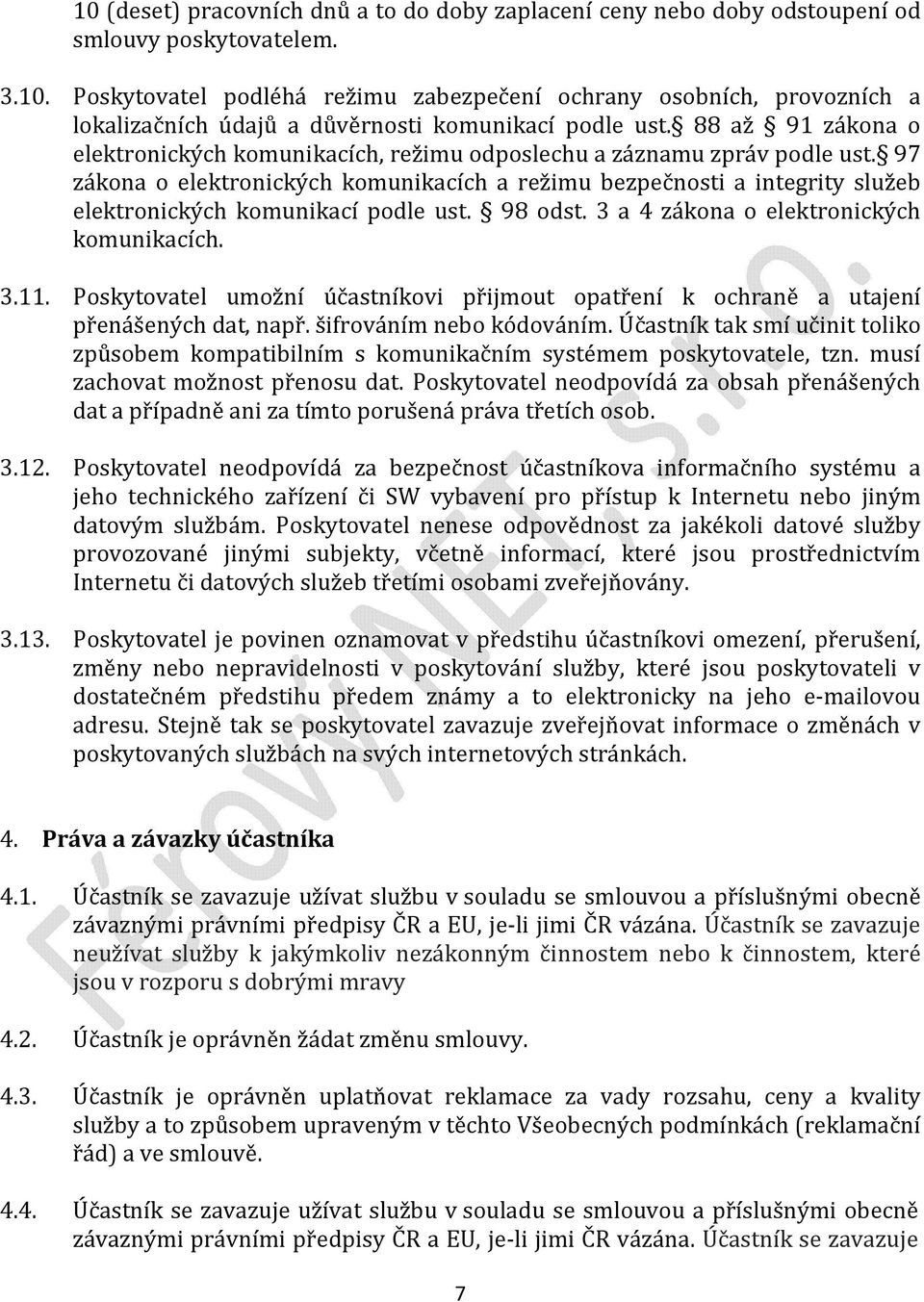 97 zákona o elektronických komunikacích a režimu bezpečnosti a integrity služeb elektronických komunikací podle ust. 98 odst. 3 a 4 zákona o elektronických komunikacích. 3.11.