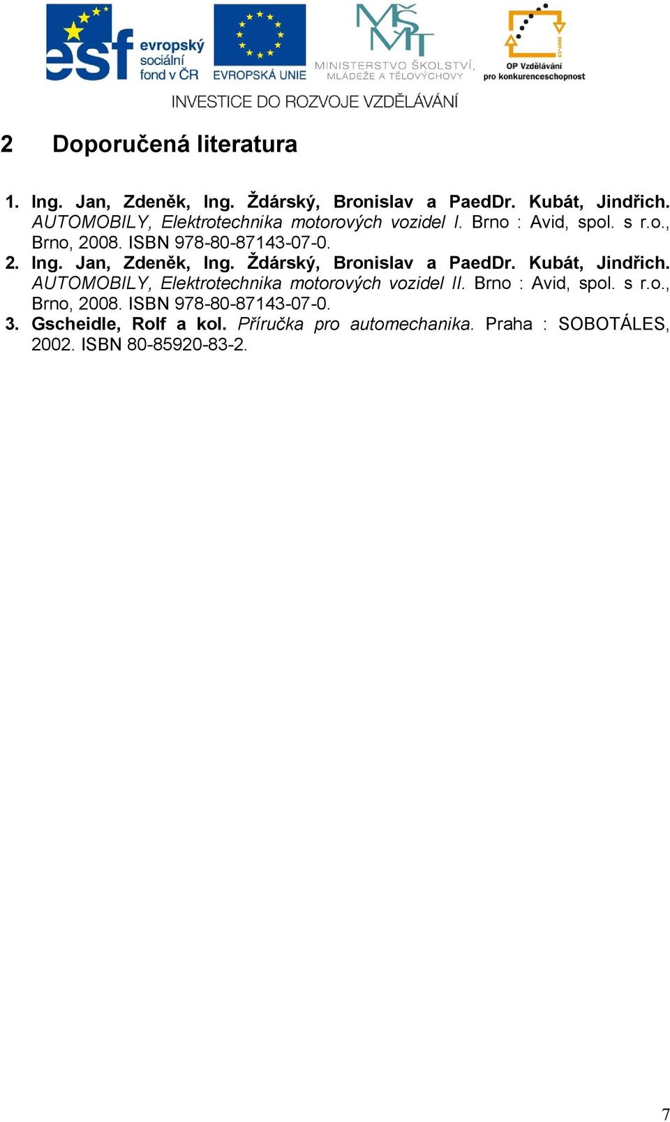 Jan, Zdeněk, Ing. Ždárský, Bronislav a PaedDr. Kubát, Jindřich. AUTOMOBILY, Elektrotechnika motorových vozidel II.