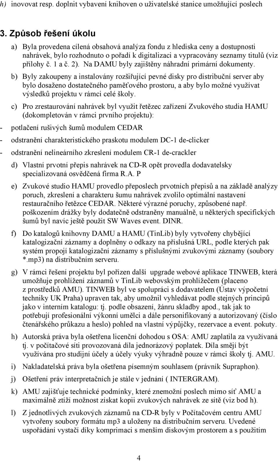 2). Na DAMU byly zajištěny náhradní primární dokumenty.