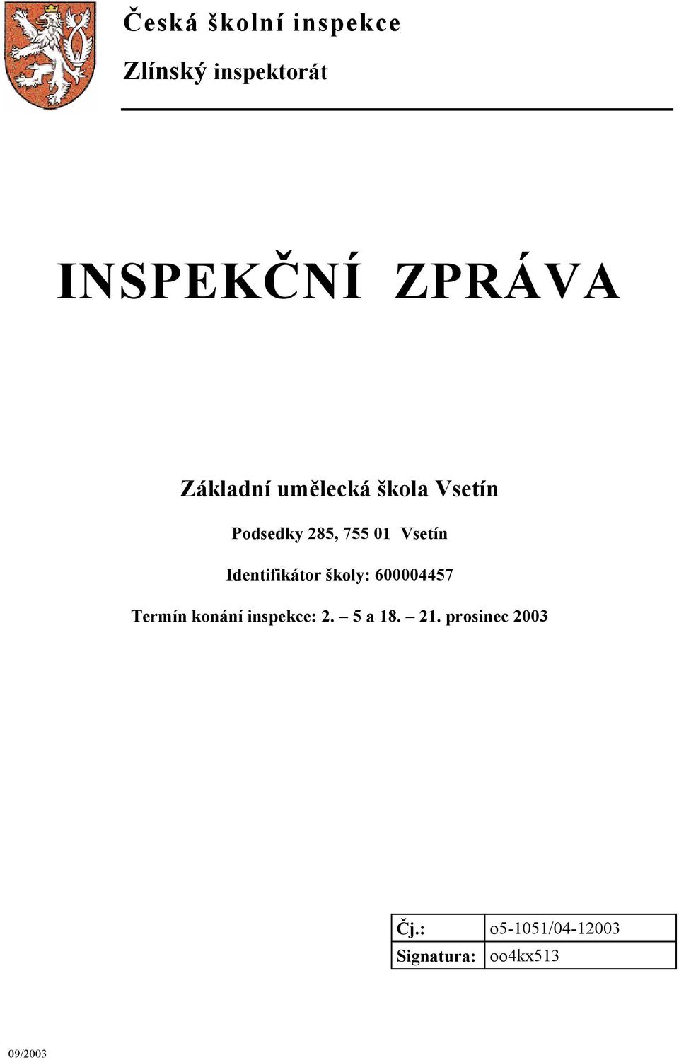 Identifikátor školy: 600004457 Termín konání inspekce: 2.