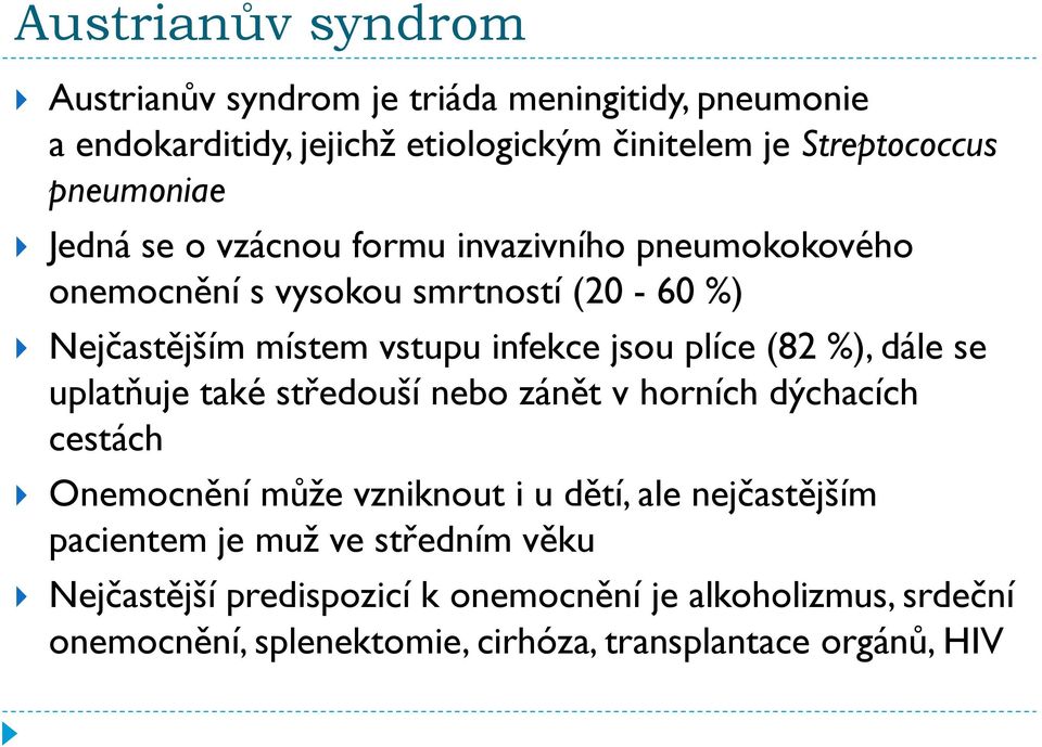 plíce (82 %), dále se uplatňuje také středouší nebo zánět v horních dýchacích cestách Onemocnění může vzniknout i u dětí, ale nejčastějším