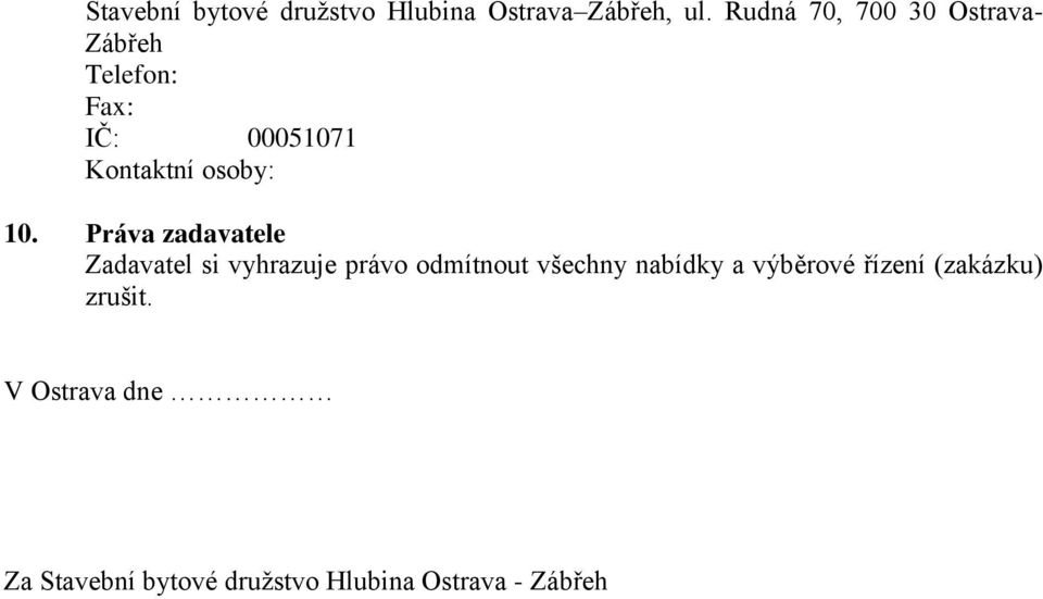 10. Práva zadavatele Zadavatel si vyhrazuje právo odmítnout všechny nabídky