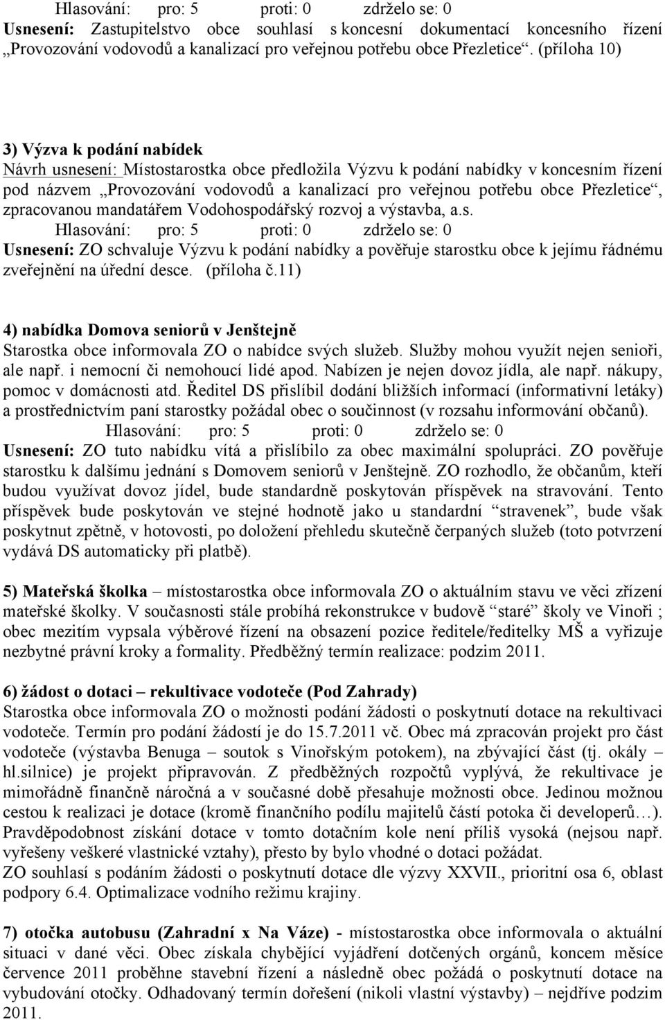 Přezletice, zpracovanou mandatářem Vodohospodářský rozvoj a výstavba, a.s. Usnesení: ZO schvaluje Výzvu k podání nabídky a pověřuje starostku obce k jejímu řádnému zveřejnění na úřední desce.