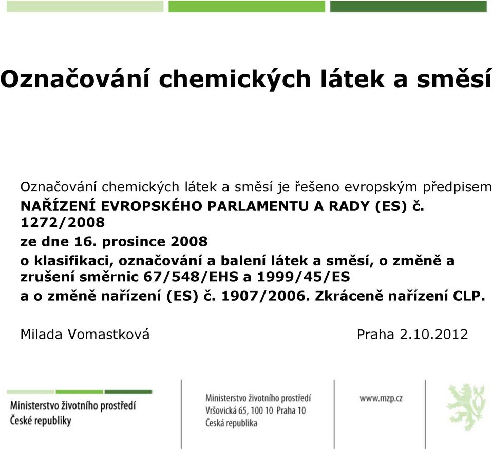 prosince 2008 o klasifikaci, označování a balení látek a směsí, o změně a zrušení