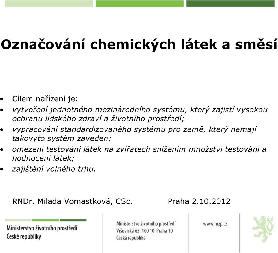 systému pro země, který nemají takovýto systém zaveden; omezení testování látek na zvířatech snížením