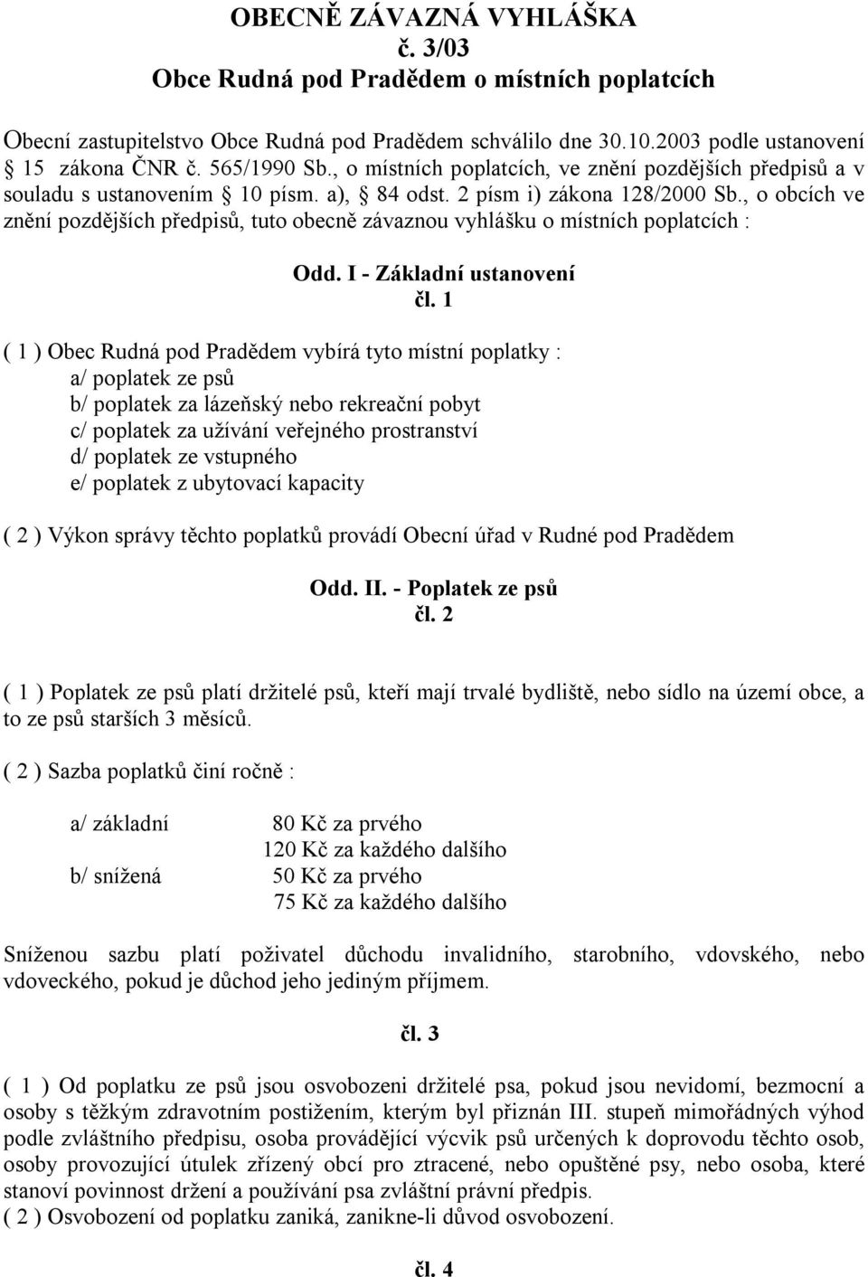 , o obcích ve znění pozdějších předpisů, tuto obecně závaznou vyhlášku o místních poplatcích : Odd. I - Základní ustanovení čl.