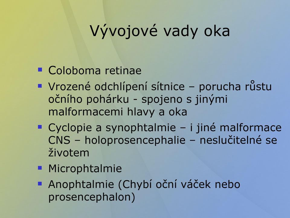 Cyclopie a synophtalmie i jiné malformace CNS holoprosencephalie