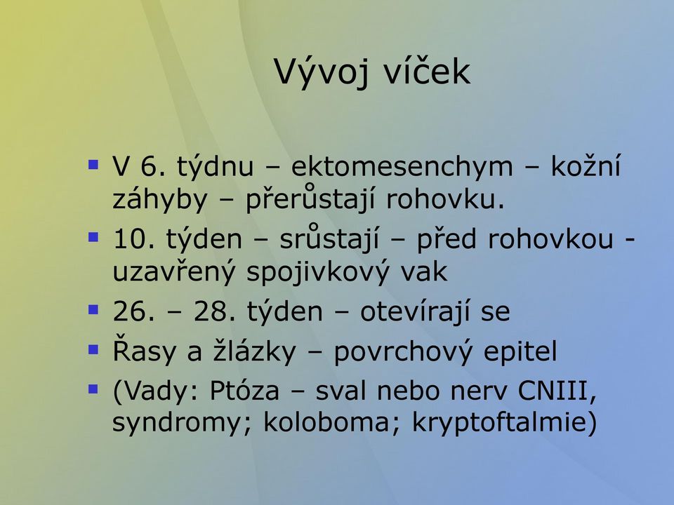 týden srůstají před rohovkou uzavřený spojivkový vak 26. 28.