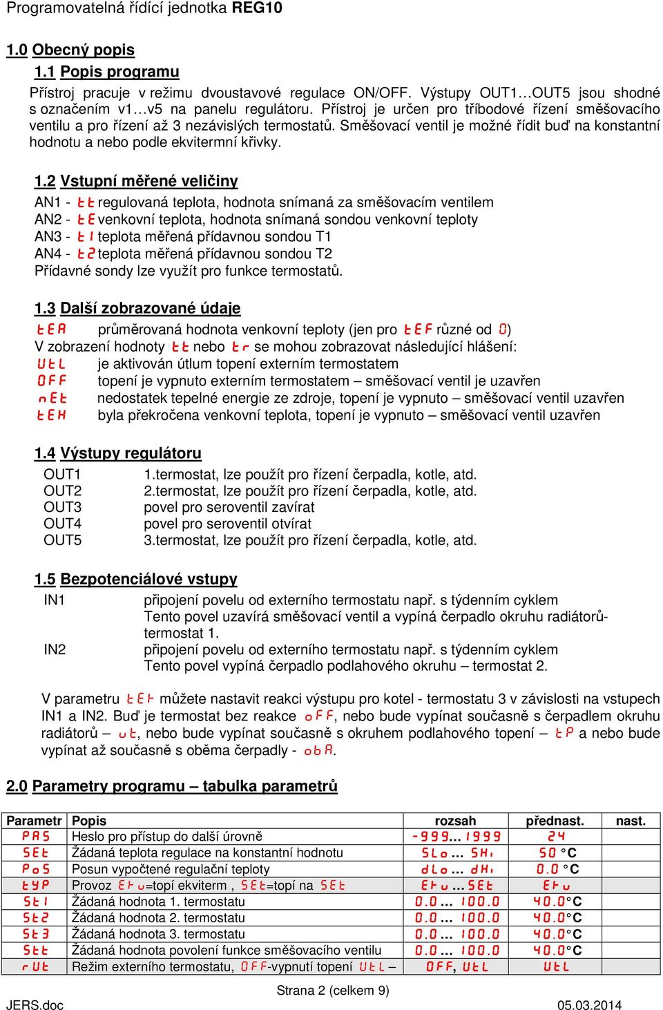 2 Vstupní měřené veličiny AN1 - tt regulovaná teplota, hodnota snímaná za směšovacím ventilem AN2 - te venkovní teplota, hodnota snímaná sondou venkovní teploty AN3 - t1 teplota měřená přídavnou