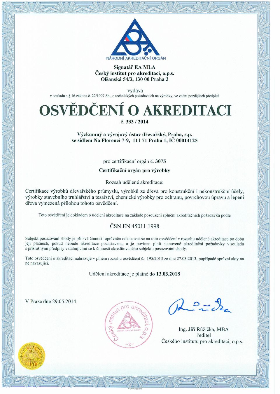 3075 Rozsah udělené akreditace: Certifikace výrobků dřevařského průmyslu, výrobků ze dřeva pro konstrukční i nekonstrukční účely, výrobky stavebního truhlářství a tesařství, chemické výrobky pro
