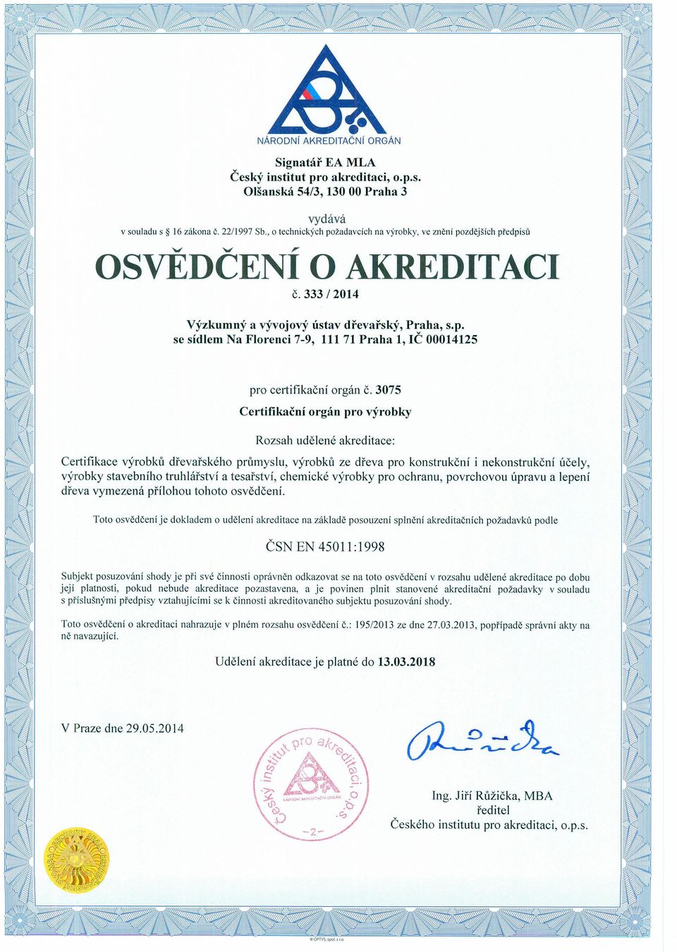 3075 Rozsah udělené akreditace: Certifikace výrobků dřevařského průmyslu, výrobků ze dřeva pro konstrukční i nekonstrukční účely, výrobky stavebního truhlářství a tesařství, chemické výrobky pro