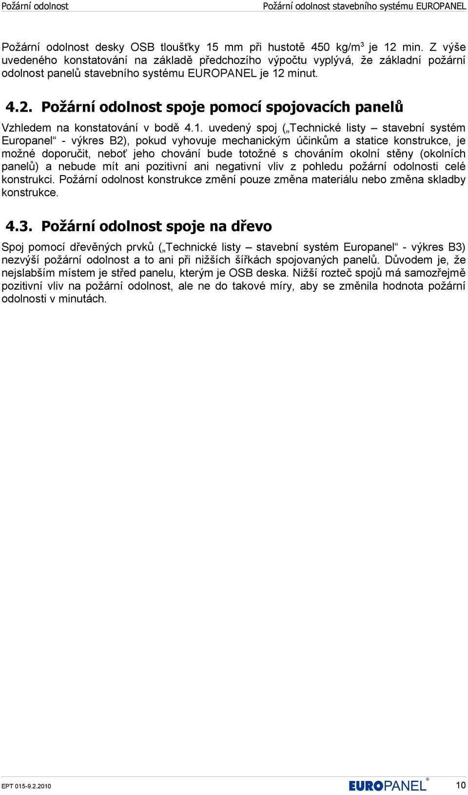 minut. 4.2. Požární odolnost spoje pomocí spojovacích panelů Vzhledem na konstatování v bodě 4.1.