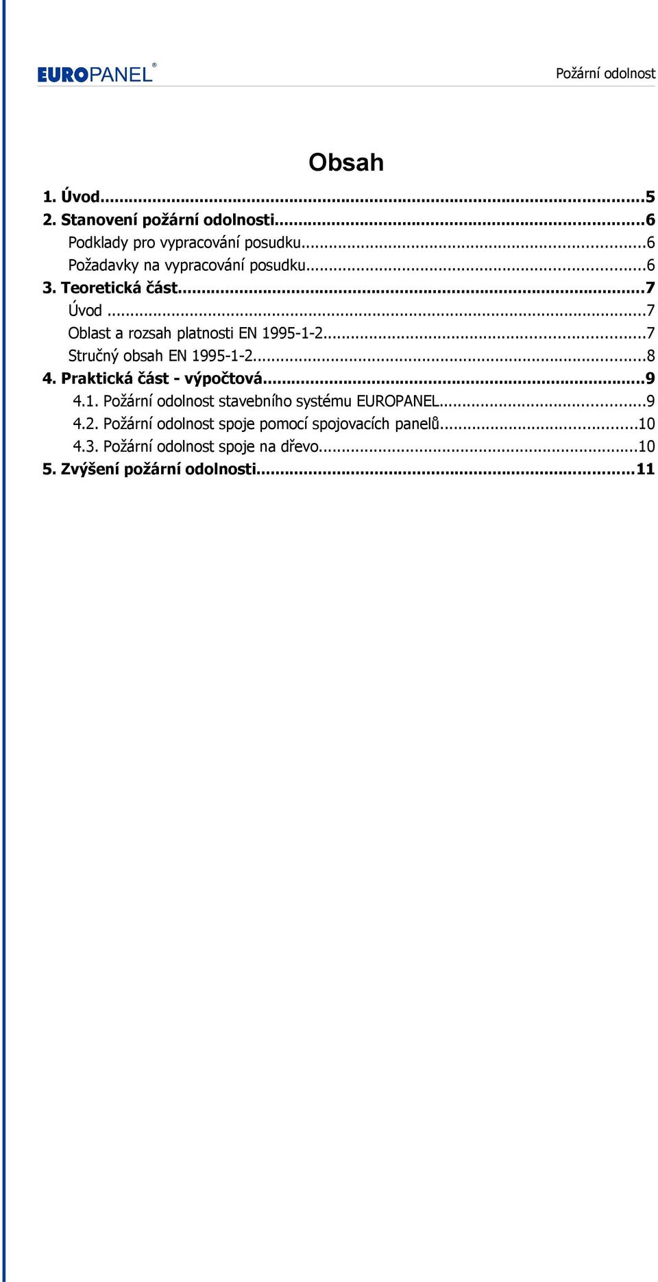 ..7 Stručný obsah EN 1995-1-2...8 4. Praktická část - výpočtová...9 4.1. Požární odolnost stavebního systému EUROPANEL.