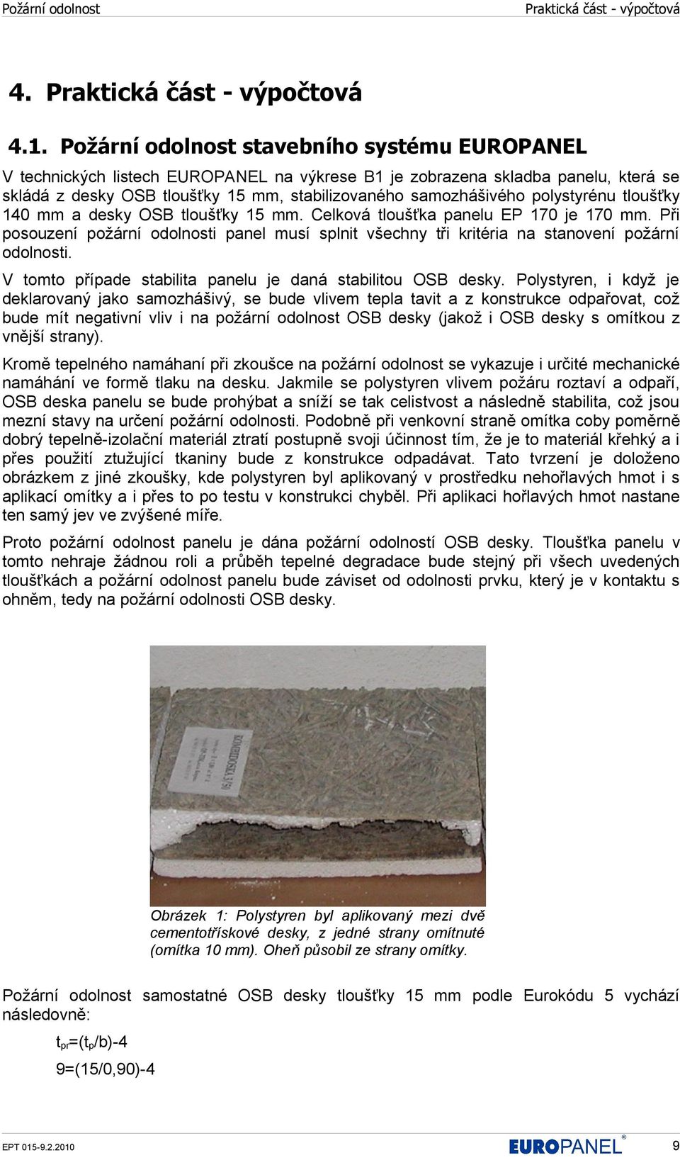polystyrénu tloušťky 140 mm a desky OSB tloušťky 15 mm. Celková tloušťka panelu EP 170 je 170 mm. Při posouzení požární odolnosti panel musí splnit všechny tři kritéria na stanovení požární odolnosti.