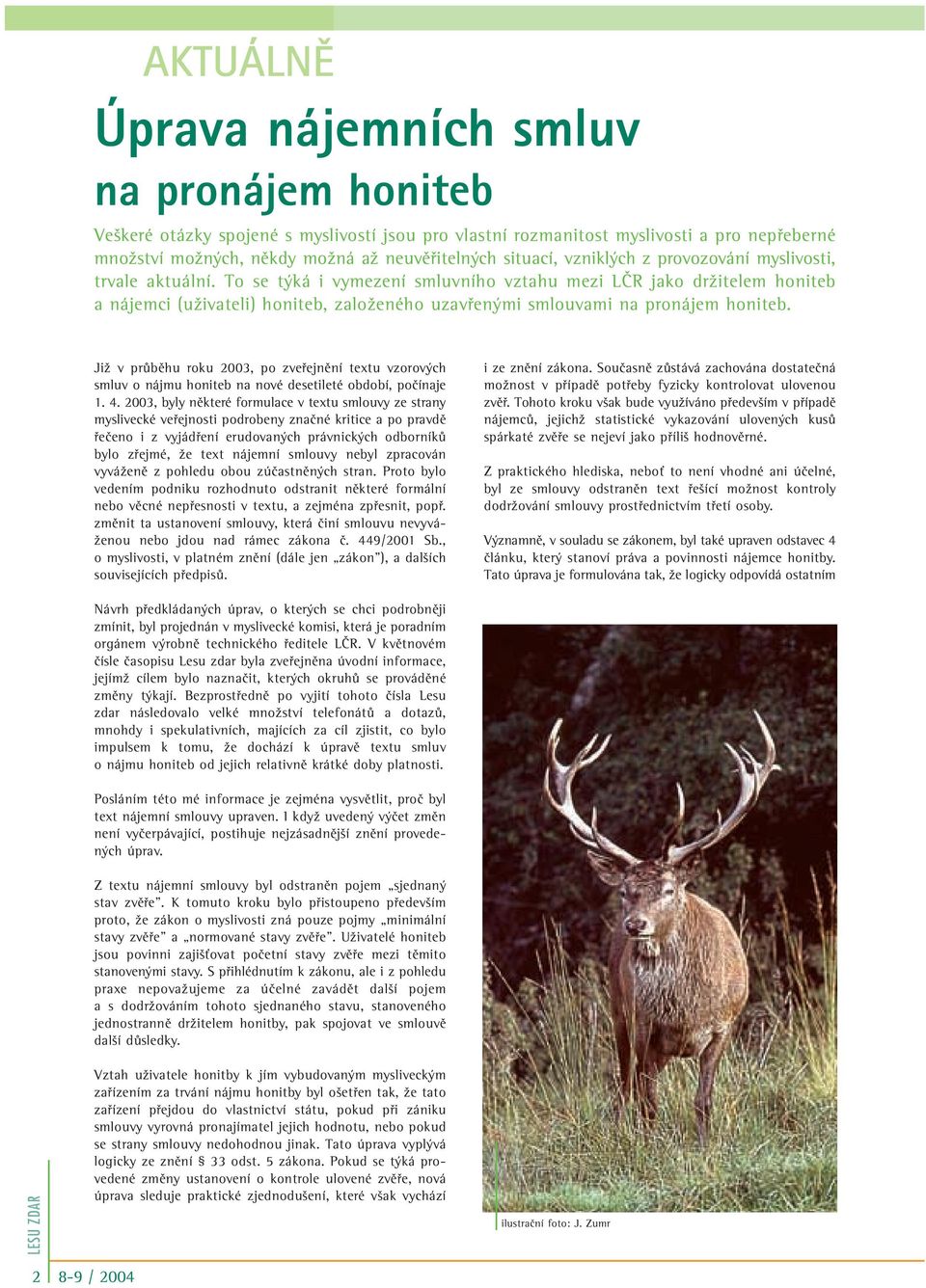 To se t ká i vymezení smluvního vztahu mezi LâR jako drïitelem honiteb a nájemci (uïivateli) honiteb, zaloïeného uzavfien mi smlouvami na pronájem honiteb.