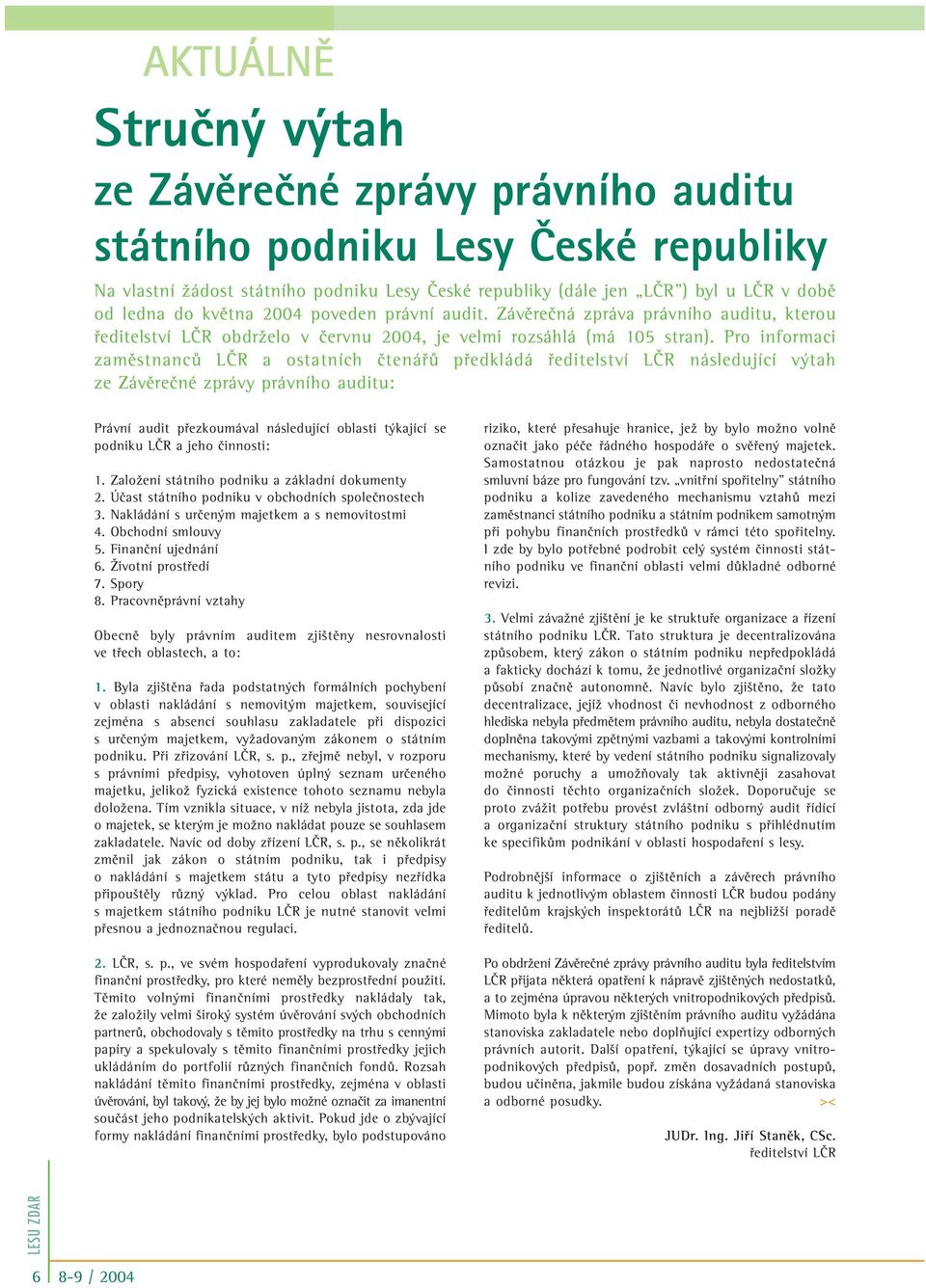 Pro informaci zamûstnancû LâR a ostatních ãtenáfiû pfiedkládá fieditelství LâR následující v tah ze Závûreãné zprávy právního auditu: Právní audit pfiezkoumával následující oblasti t kající se