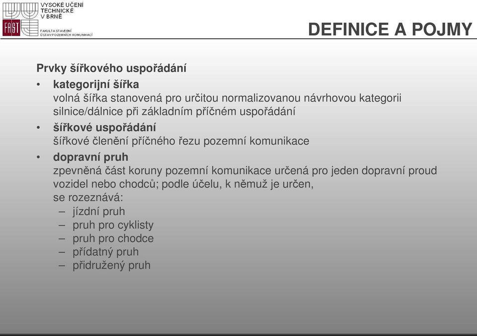 pozemní komunikace dopravní pruh zpevněnáčást koruny pozemní komunikace určená pro jeden dopravní proud vozidel nebo