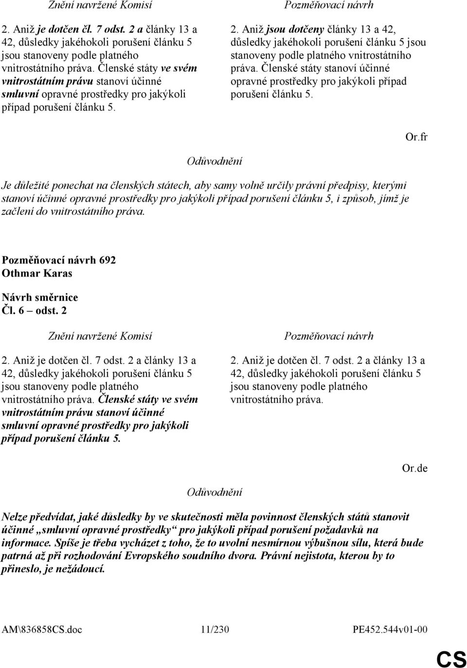 Aniž jsou dotčeny články 13 a 42, důsledky jakéhokoli porušení článku 5 jsou stanoveny podle platného vnitrostátního práva.