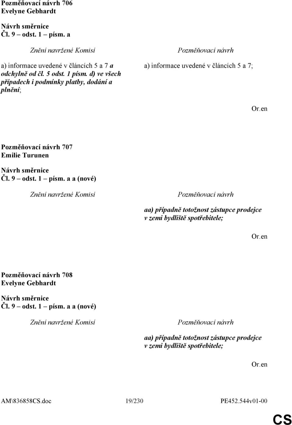 d) ve všech případech i podmínky platby, dodání a plnění; a) informace uvedené v článcích 5 a 7; 707 Emilie Turunen Čl.