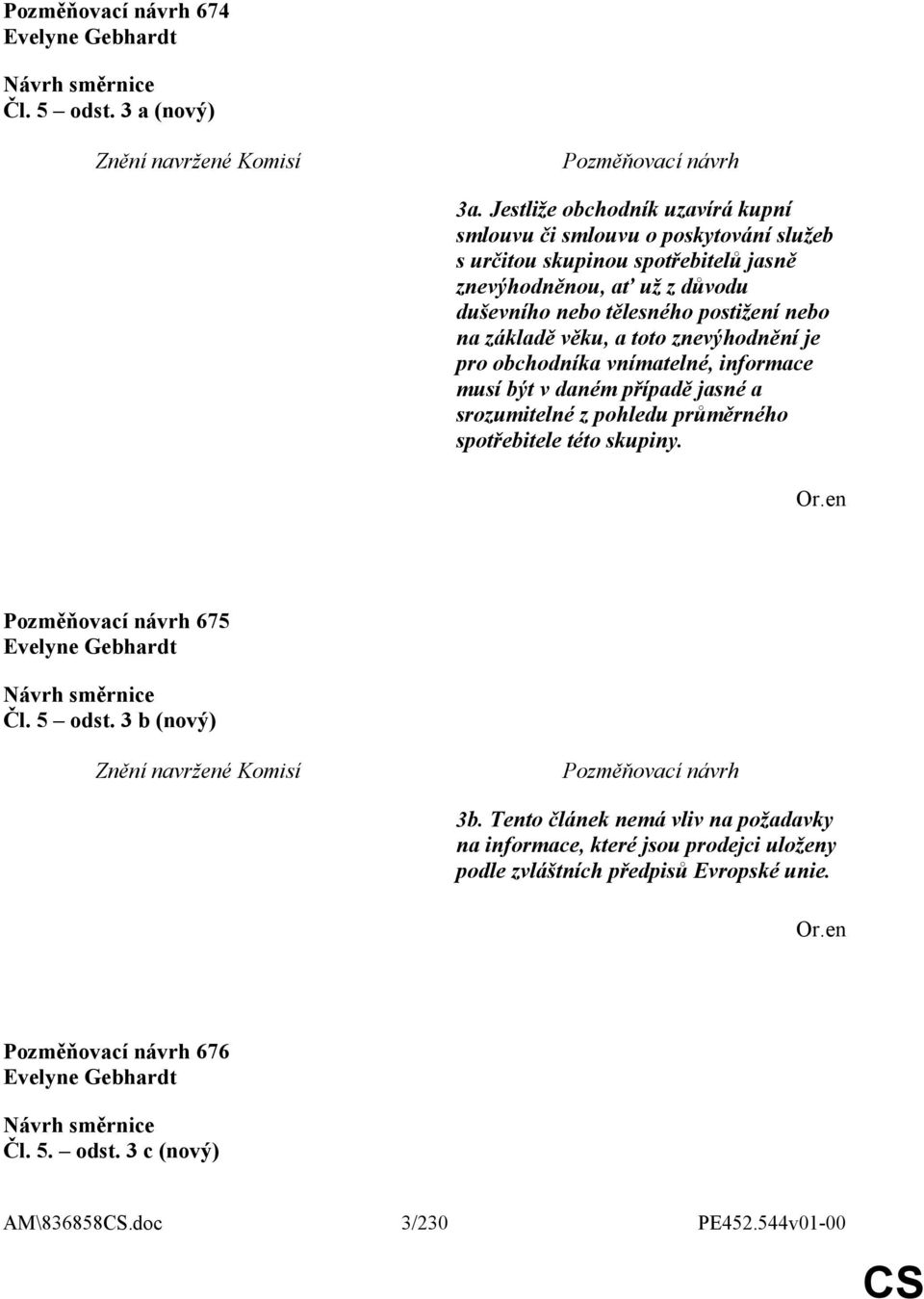 tělesného postižení nebo na základě věku, a toto znevýhodnění je pro obchodníka vnímatelné, informace musí být v daném případě jasné a srozumitelné z pohledu